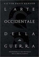 15551 - Hanson, V.D. - Arte occidentale della guerra. Descrizione di una battaglia nella Grecia classica (L')