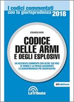 16277 - Mori, E. - Codice delle armi e degli esplosivi 2018. Un accurato commento ad oltre 150 voci. Le norme e la prassi aggiornate. La giurisprudenza piu' significativa. (Il)