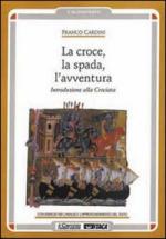 16445 - Cardini, F. - Croce la spada l'avventura. Introduzione alla crociata (La)