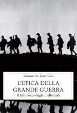 16812 - Bartolini, S. - Epica della grande guerra. Il fallimento degli intellettuali (L')