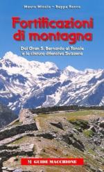 17229 - Minola, M. et al. - Fortificazioni di montagna. Dal Gran S. Bernardo al Tonale e la cintura difensiva svizzera