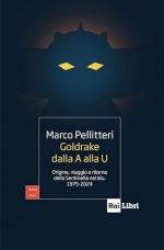 18027 - Pellitteri, M. - Goldrake dalla A alla U. Origine, viaggio e ritorno della Sentinella nel blu 1975-2024