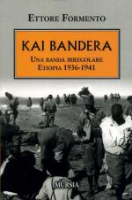 18310 - Formento, E. - Kai Bandera. Una banda irregolare. Etiopia 1936-41