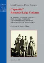 18488 - Cadorna-Cadorna, L.-C. - Caporetto? Risponde Luigi Cadorna. La replica del Comandante Supremo alla commissione d'inchiesta rivisitata dal nipote Carlo