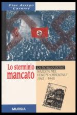 18520 - Carnier, P. - Sterminio mancato. La dominazione nazista nel Veneto orientale (Lo)