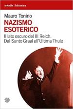 18755 - Tonino, M. - Nazismo esoterico. Il lato oscuro del III Reich dal Santo Graal all'Ultima Thule