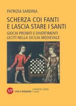 18916 - Sardina, P. - Scherza coi fanti e lascia stare i santi. Giochi proibiti e divertimenti leciti nella Sicilia medievale