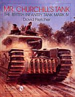 19013 - Fletcher, D. - Mr. Churchill's Tank. British Infantry Tank Mk IV