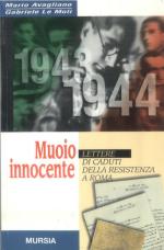 19019 - Avagliano-Le Moli, M.-G. - Muoio innocente. Lettere di caduti della Resistenza a Roma