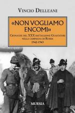 19237 - Delleani, V. - Non vogliamo encomi. Cronache del XXX Battaglione Guastatori nella campagna di Russia 1942-1943