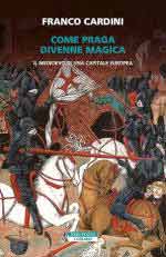 19238 - Cardini, F. - Come Praga divenne magica. Il medioevo di una capitale europea