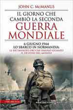 19386 - Mc Manus, J. - Giorno che cambio' la Seconda Guerra Mondiale. 6 giugno 1944 lo sbarco in Normandia: le diciannove ore che hanno segnato il destino del mondo