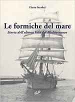 19690 - Serafini, F. - Formiche del mare. Storia dell'ultima Vela del Mediterraneo (Le)