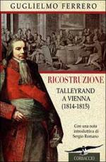 19992 - Ferrero, G. - Ricostruzione. Talleyrand a Vienna (1814-1815)