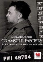 20731 - Lunardelli, M. - Gramsci il fascista. Storia di Mario, fratello di Antonio