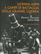 21105 - Fabi, L. - Uomini, armi e campi di battaglia della Grande Guerra