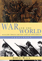 21380 - Black, J. - War and the world. Military power and the fate of continents 1450-2000