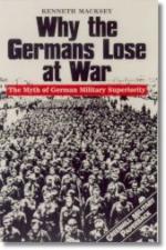 21496 - Macksey, K. - Why the Germans lose at war. The myth of German military superiority