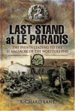 21668 - Lane, R. - Last Stand at Le Paradis. The Events leading to the SS Massacre of the Norfolks 1940