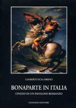 21706 - Scalabrino, L. - Bonaparte in Italia. L'inizio di un favoloso romanzo