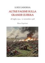 22793 - Cadorna, G. - Altre pagine sulla grande guerra. 28 Luglio 1914 - 11 Novembre 1918