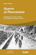 23136 - Minola, M. - Guerre al Moncenisio. battaglie nei secoli sul valico da annibale al trattato di pace