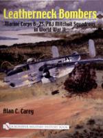 23238 - Carey, A.C. - Leatherneck Bombers. Marine Corps B-25/PBJ Mitchell Squadrons in WWII