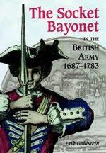 24507 - Goldstein, E. - Socket Bayonet in the British Army 1687-1783 (The)