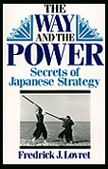 24801 - Lovret, F.J. - Way and the Power. Secrets of Japanese Strategy (The)