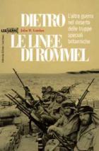 24873 - Gordon, J.W. - CHECK NEW ED Dietro le linee di Rommel. L'altra guerra nel deserto delle truppe speciali britanniche