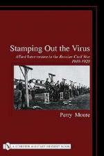24874 - Moore, P. - Stamping out the Virus. Allied Intervention in the Russian Civil War 1918-1920