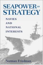 24952 - Friedman, N. - Seapower as Strategy. Navies and National Interests