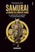 25155 - Dei, F. - Samurai. La guerra dell'anno del drago. La caduta dello Shogunato e la restaurazione Meiji