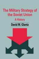 25274 - Glantz, D.M. - Military Strategy of Soviet Union. A history (The)