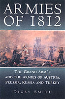 25354 - Smith, D. - Armies of 1812. The Grand Armee and the Armies of Austria, Prussia, Russia and Turkey