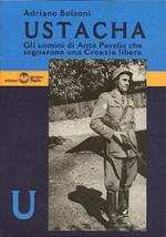 25601 - Bolzoni, A. - Ustacha. Gli uomini di Ante Pavelic che sognarono una Croazia libera