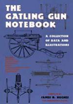 25756 - Hughes, J.B. - Gatling Gun Notebook. A Collection of Data and Illustrations (The)