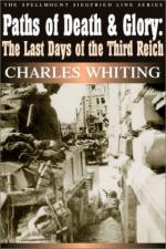 26026 - Whiting, C. - Paths of Death and Glory: The Last Days of the Third Reich