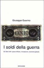 26329 - Guarino, G. - Soldi della guerra. Gli Stati Uniti: spesa militare, innovazione, economia globale (I)