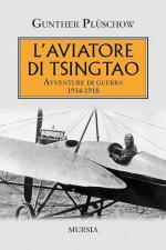 26523 - Plueschow, G. - Aviatore di Tsingtao. Avventure di guerra 1914-1918 (L')