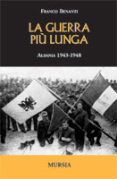 26709 - Benanti, F. - Guerra piu' lunga. Albania 1943-1948 (La)