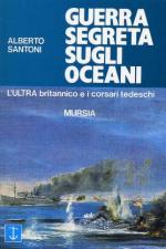 27049 - Santoni, A. - Guerra segreta sugli Oceani. L'ULTRA britannico e i corsari tedeschi