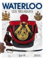 27397 - Bernard-Lachaux, G.-G. - Waterloo. Les reliques