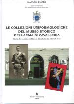 27590 - Piatto, M. - Collezioni uniformologiche del museo storico dell'arma di cavalleria. Storia del costume militare di Cavalleria dal 1861 al 1943 (Le)