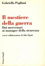 27594 - Pagliani, G. - Mestiere della guerra. Dai mercenari ai manager della sicurezza (Il)