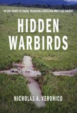 27808 - Veronico, N.A. - Hidden Warbirds. The Epic Stories of Finding, Recovering, and Rebuilding WWII's Lost Aircraft 