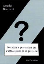 27909 - Benedetti, A. - Decisione e persuasione per l'intelligence e la politica (L')