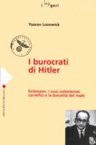 28050 - Lozowick, Y. - Burocrati di Hitler. Eichmann, i suoi volenterosi carnefici e la banalita' del male (I)