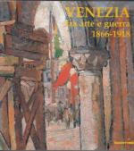 28113 - Rossini, G. cur - Venezia fra arte e guerra 1866-1918 Opere di difesa, patrimonio culturale, artisti, fotografi