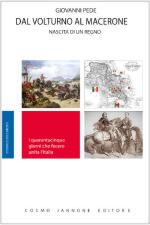 29158 - Pede, G. - Dal Volturno al Macerone. Nascita di un regno. I 45 giorni che fecero unita l'Italia